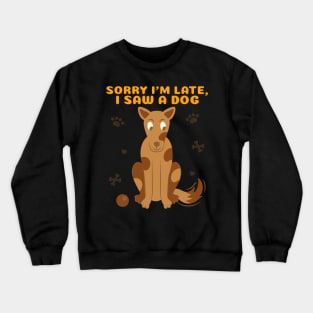 Sorry I'm late I saw a dog 2 Crewneck Sweatshirt